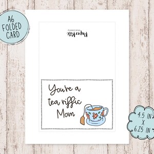 May include: A folded greeting card with a teacup and the text "You're a tea riffic Mom". The card measures 4.5 inches by 6.25 inches.