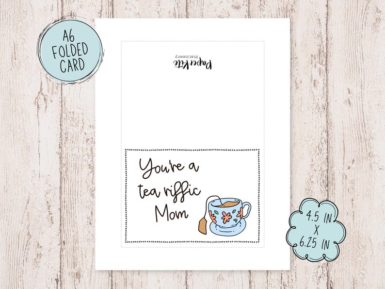 May include: A folded greeting card with a teacup and the text "You're a tea riffic Mom". The card measures 4.5 inches by 6.25 inches.