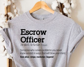 Definition Shirt - Funny Escrow Officer T Shirt l Funny Loan Officer Sweatshirt l Closing Gift Hoodie l Real Estate Agent, Realtor Tees