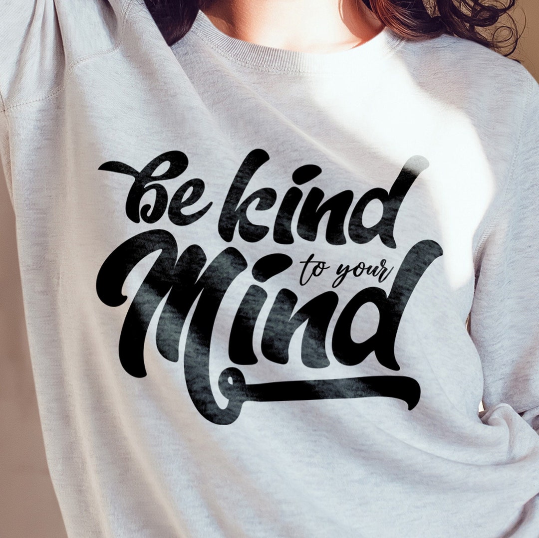 Be Kind to Your Mind Positivity SVG Inspiration SVG Mental - Etsy