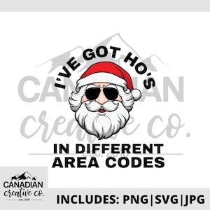 May include: A white background with a cartoon image of Santa Claus wearing sunglasses and a red Santa hat. The text "I've Got Ho's In Different Area Codes" is written in black around Santa's head. The text "Canadian Creative Co." is written in black at the bottom of the image.