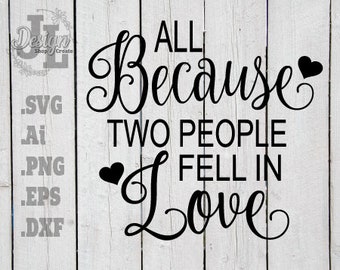 All Because Two People Fell In Love Svg Etsy