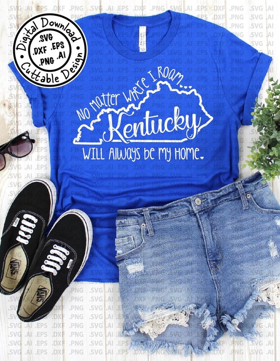 Download No Matter Where I Roam Kentucky Will Always Be My Home Svg Cut Etsy