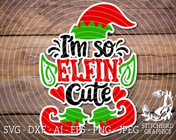I M So Elfin Cute Svg Instant Download Commercial Use Svg Silhouette Svg Silhouette Studio Cricut Eps Dxf First Christmas Clipart Baby