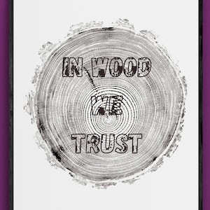 Printable tree ring print from an Austrian Mountain Larch with a Humorous saying &quot;In Wood we Trust&quot;