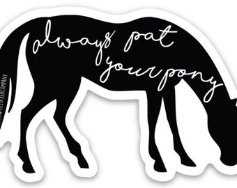 Always Pat Your Pony Equestrian Sticker I Pony Finals I Equestrian Gift