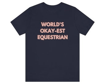 World's Okay-est Equestrian Shirt - Horse T-shirt - Equestrian Tee - Adult Amateur Horse Shirt - Equestrian Gift