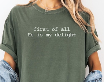 He is My Delight Shirt, Trendy Christian Apparel, First of All Christian Tee, Inspirational Gift, Modern Faith Shirt, Bible Verse Shirt