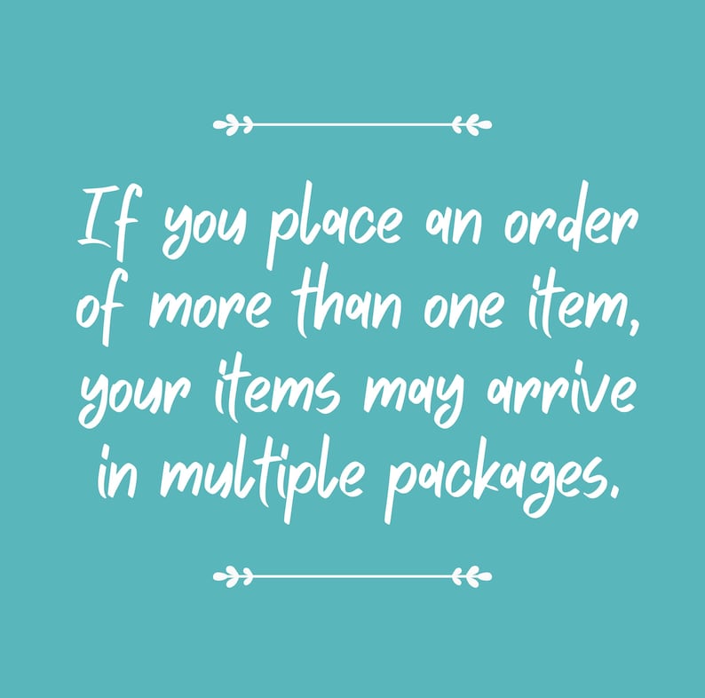May include: A square teal graphic with white text that reads: If you place an order of more than one item, your items may arrive in multiple packages. The text is centered between two decorative white horizontal lines with leaf-like accents.