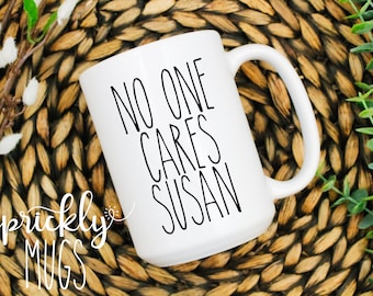 Funny Sarcastic Coffee Mug | Rae Dunn Inspired Funny Mug | No One Cares Susan