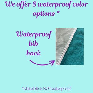 May include: Image of a teal and white waterproof bib back. Text in purple reads "We offer 8 waterproof color options" and "Waterproof bib back". The text "white bib is NOT waterproof" is also present.