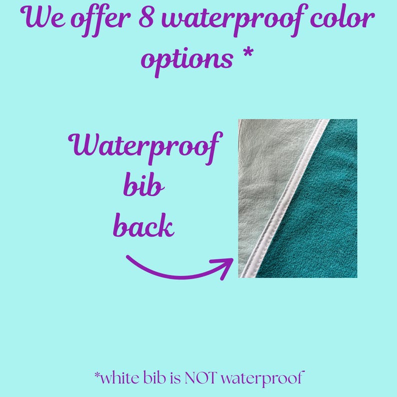 May include: Image of a teal and white waterproof bib back. Text in purple reads "We offer 8 waterproof color options" and "Waterproof bib back". The text "white bib is NOT waterproof" is also present.