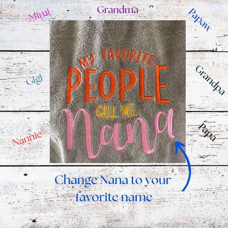 May include: A gray towel with embroidered text in orange and pink. The text reads "MY FAVORITE PEOPLE CALL ME Nana". Additional text at the bottom says "Change Nana to your favorite name".