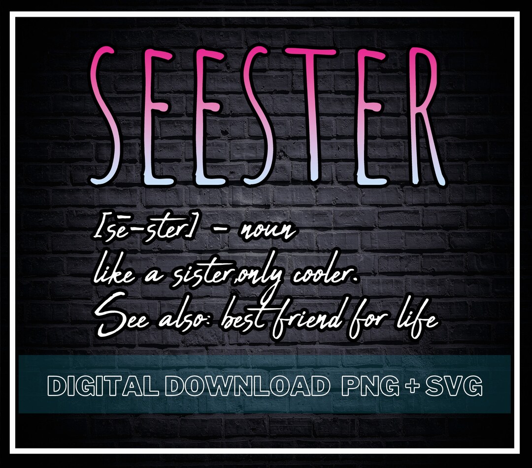 Seester Definition SVG / Like A Sister Only Cooler PNG Best - Etsy