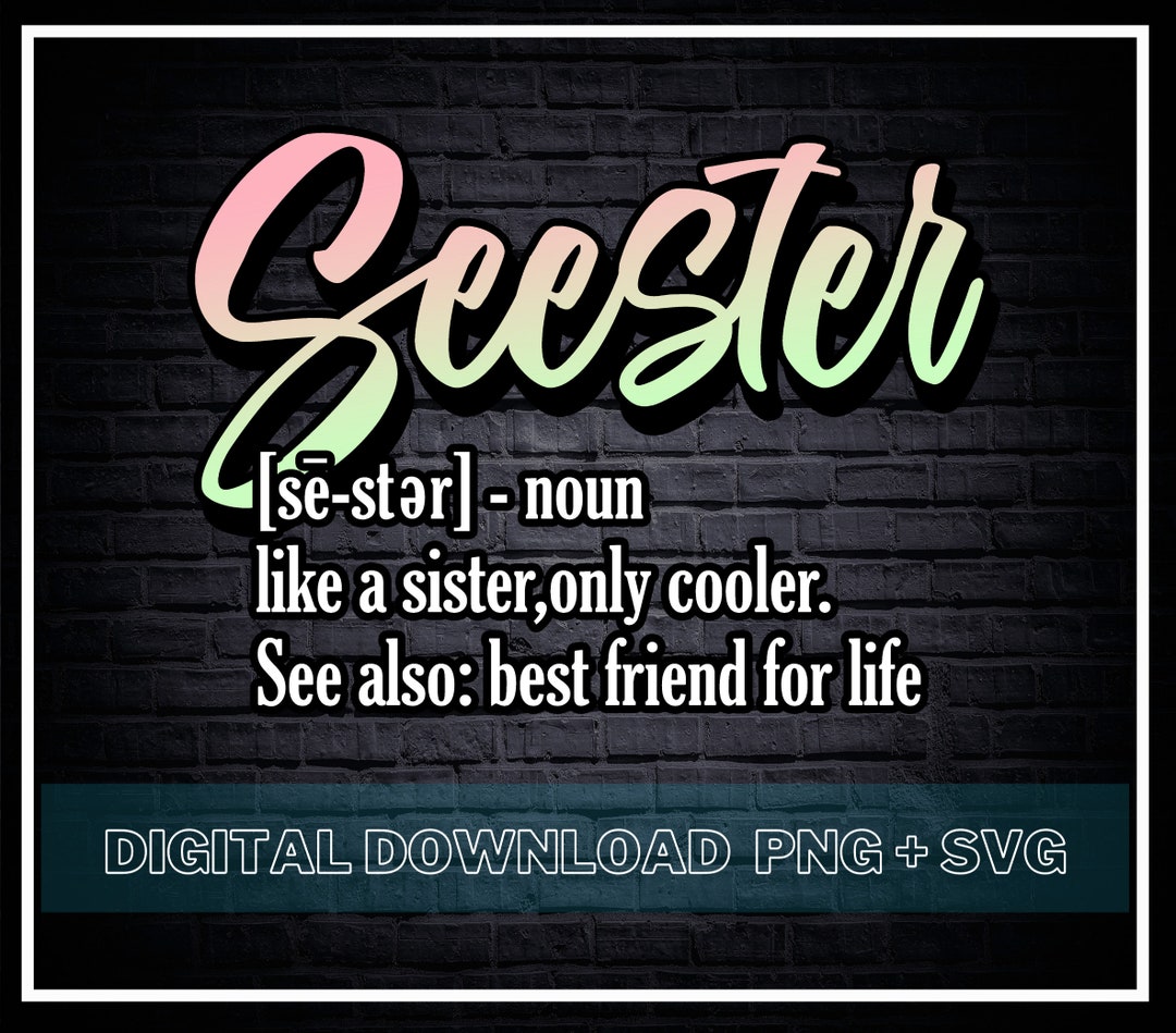 Seester Definition SVG / Like A Sister Only Cooler PNG Best - Etsy