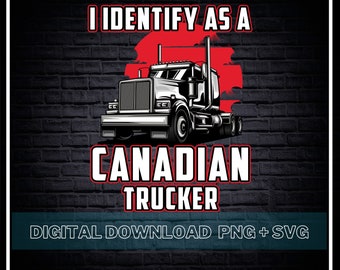 I Identify As A Canadian Trucker SVG /Canadian Truckers PNG, Freedom Convoy 2022 Svg / Cricut Silhouette Digital Cut Files / Commercial Use.