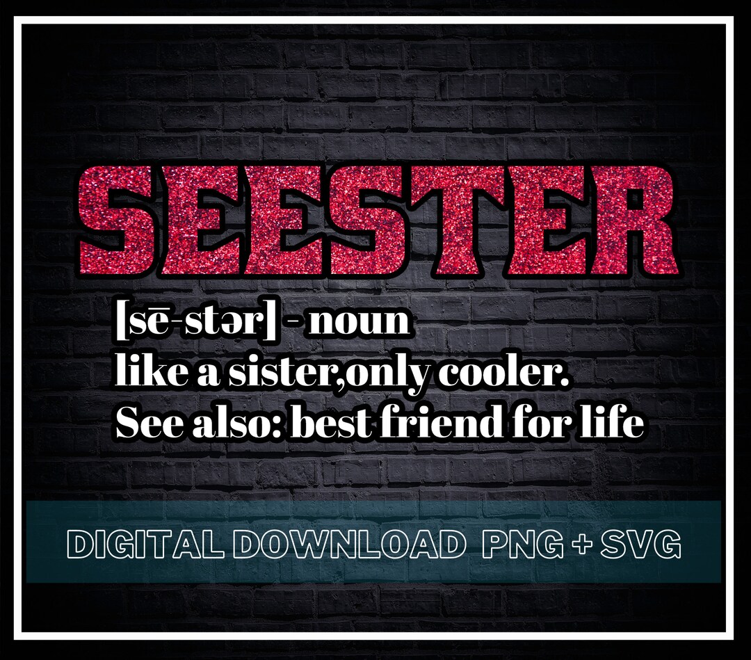 Seester Definition SVG / Like A Sister Only Cooler PNG Best - Etsy