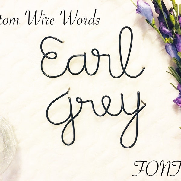 EARL GREY font | Wire Words | Wire Word Sign | Personalized Wall Art | Wire Wall Art | Custom Quote | Wall Hanging | Wire Name