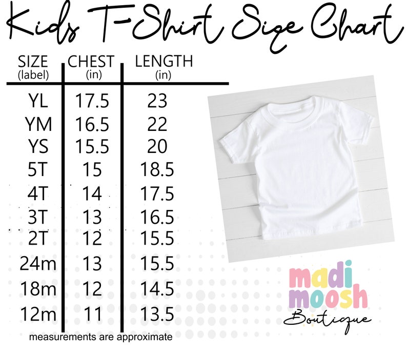 May include: Kids T-Shirt Size Chart with measurements in inches for chest and length. Sizes include: YL, YM, YS, 5T, 4T, 3T, 2T, 24m, 18m, and 12m.  The chart is from Madi Moosh Boutique.