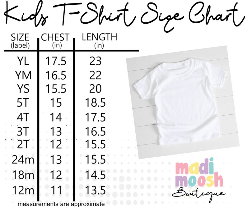May include: Kids T-Shirt Size Chart with measurements in inches for chest and length. Sizes include: YL, YM, YS, 5T, 4T, 3T, 2T, 24m, 18m, and 12m.  The chart is from Madi Moosh Boutique.