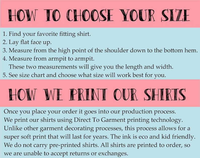 May include: Pink and blue graphic with the text "HOW TO CHOOSE YOUR SIZE" and a list of instructions on how to measure a shirt for sizing. The graphic also includes the text "HOW WE PRINT OUR SHIRTS" and a description of the printing process.