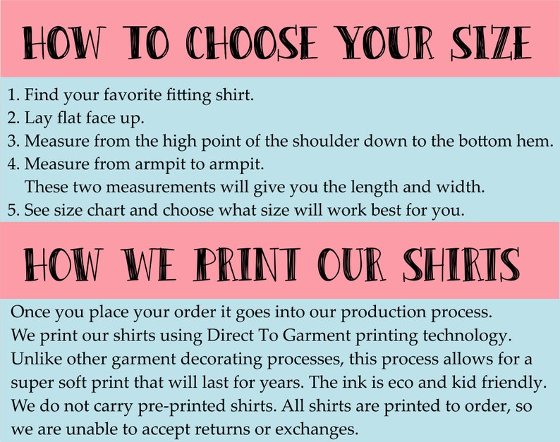May include: Pink and blue graphic with the text "HOW TO CHOOSE YOUR SIZE" and a list of instructions on how to measure a shirt for sizing. The graphic also includes the text "HOW WE PRINT OUR SHIRTS" and a description of the printing process.