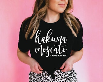 Hakuna Moscato It Means More Wine T-Shirt, Cute Wine Lover Gift, Wine Drinker Shirt, Wine Tasting Trip Tee, Funny Mom Shirt, Napa Valley Tee
