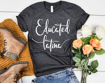 Educated Latina T-shirt Smart Latina Colombiana Mexicana Gift Tee