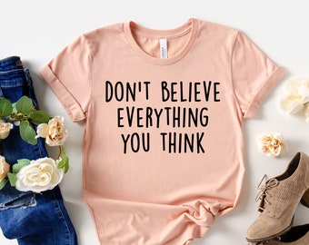 Don't Believe Everything You Think T-Shirt, Mental Health Awareness Shirt, Psychology Gift, Therapist Gifts, Psychotherapist Tee