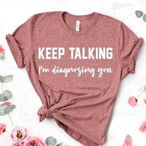 Keep Talking I'm Diagnosing You T-Shirt, Psychologist Gifts, Counselor Shirt, Therapist Gift, Psychology Student Shirt, PSY Graduation Gift