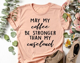 May My Coffee Be Stronger Than My Caseload T-Shirt, Funny Social Worker Gift, BSW Graduation Gift, Social Services, MSW, LCSW,  Case Manager