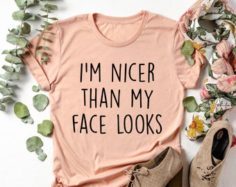 I'm Nicer Than My Face Looks T-Shirt, Resting Bitch Face Shirt, RBF, Funny Mom Shirt, Sarcastic Shirt, Funny Shirts with Sayings
