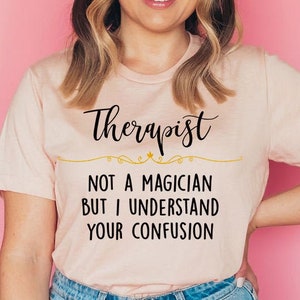 Therapeut geen goochelaar, maar ik begrijp uw verwarring, therapeut geschenk, therapie shirt, psycholoog cadeau, counselor shirt