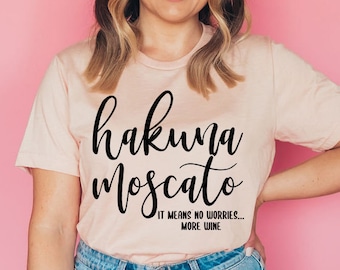 Hakuna Moscato It Means No Worries...More Wine T-Shirt, Funny Wine Lover Gift, Cute Wine Lover Gift, Wine Drinker Shirt, Funny Mom Shirt