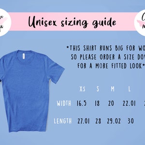 May include: Unisex sizing guide for a t-shirt with measurements in inches for width and length.  The chart shows sizes XS, S, M, L, and XL.  *This shirt runs big for women so please order a size down for a more fitted look*