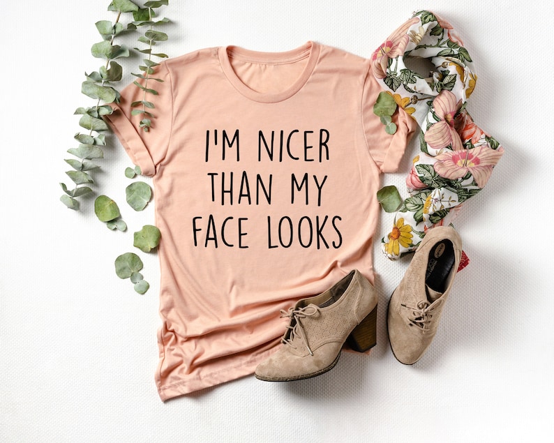 I'm Nicer Than My Face Looks T-Shirt, Resting Bitch Face Shirt, RBF, Funny Mom Shirt, Sarcastic Shirt, Funny Shirts with Sayings image 1
