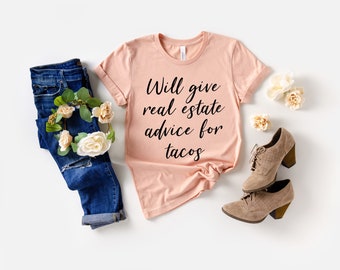 Will Give Real Estate Advice for Tacos Real Estate Agent Funny Gift Graduation Real Estate Shirt Realtor Gift Landlord Investment Shirt