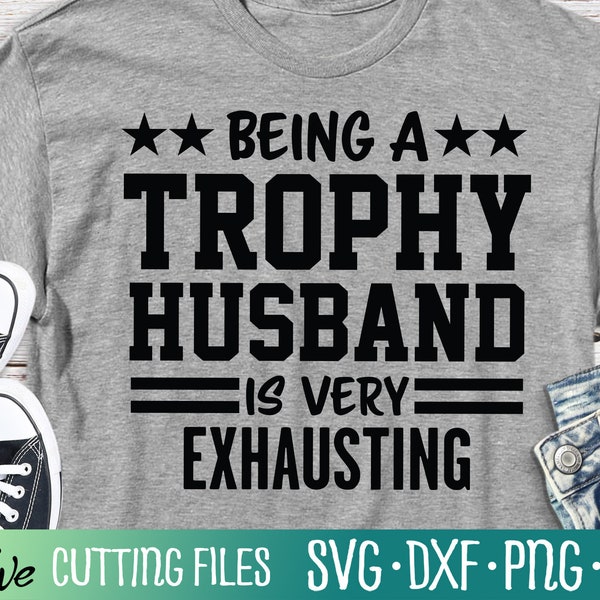 Trophy Husband Svg, Fathers Day Svg, Sarcastic Funny Dad Svg, Fathers Day Shirt Svg, Cut File, Silhouette Svg, Cricut Designs