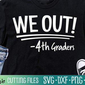 We Out Fourth Grade Svg, Graduation Svg, Summer Shirt, Last Day of School svg, Summer Vacation Svg, Cut File, Silhouette Svg, Cricut Designs