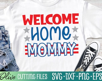 Welcome Home Mommy Svg, Military Svg, Patriot Svg, Mom Deployment Gift, Cut File, Silhouette Svg, Cricut Designs