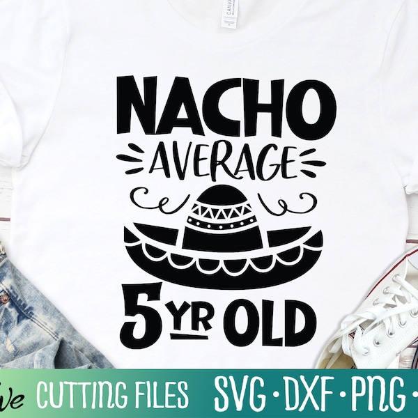 Nacho Average Five Year Old Svg, Cinco De Mayo Party Svg, Funny Birthday Mexican Shirt Svg, Cut File, Silhouette Svg, Cricut Designs