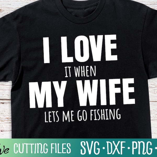Funny Fishing I Love My Wife SVG, Funny Fishing Husband Present Svg, Husband Gift svg, Cameo Cricut, Cut File, Silhouette Svg, Cricut Svg