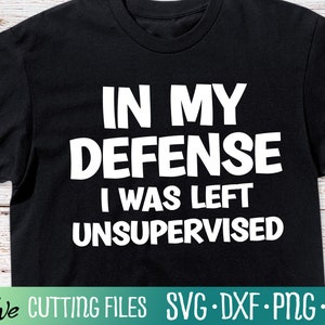 In mijn verdediging was ik links Unsupervised svg, sarcastische svg, verjaardag T shirt grappige jongen, Kerstmis svg, geschenk svg, bestanden voor Cricut, bestand knippen