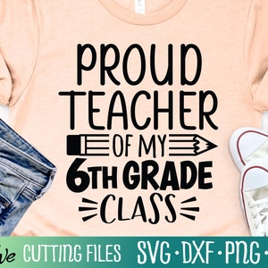 Proud Teacher of My Sixth Grade Class Svg, Graduation Svg, Teacher Shirt svg, Last Day of School, Cut File, Silhouette Svg, Cricut Designs