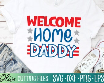 Welcome Home Daddy Svg, Military Svg, Patriot Svg, Dad Deployment Gift, Cut File, Silhouette Svg, Cricut Designs