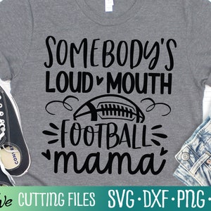 Somebody&#39;s Loudmouth Football Mama, Funny Football Svg, Football Mom Shirt, Cut File, Silhouette Svg, Cricut Designs, Svg Files for Cricut