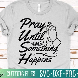 Ora hasta que algo suceda SVG, Biblia SVG, Christian SVG, Christian Quote svg, Pray svg, Cameo Cricut, Cut File, Silhouette svg, Cricut