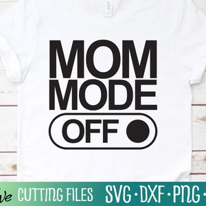 Mom Mode Off Svg, Mom Svg, Mom Life Svg, Funny Mom Svg, Mom Gift Svg, Cut File, Silhouette Svg, Cricut Designs