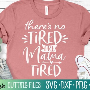 Il n'y a pas de fatigue comme maman fatiguée Svg, maman Svg, maman vie Svg, fête des mères Svg, couper fichier, Silhouette Svg, dessins Cricut