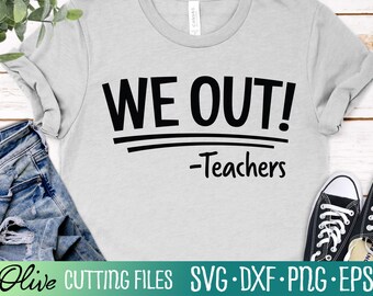 We Out Teacher Svg, Graduation Svg, Class of 2023 Shirt, Last Day of School svg, Teacher Gift Svg, Cut File, Silhouette Svg, Cricut Designs
